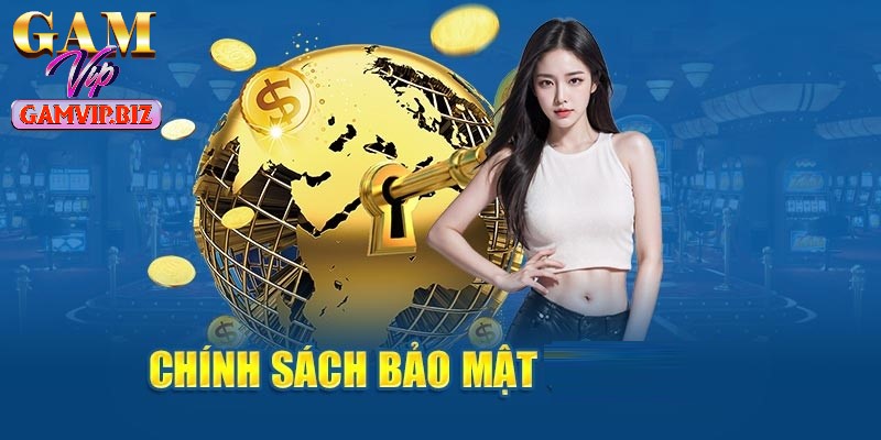 Chính sách bảo mật giúp củng cố niềm tin của các thành viên GAMVIP