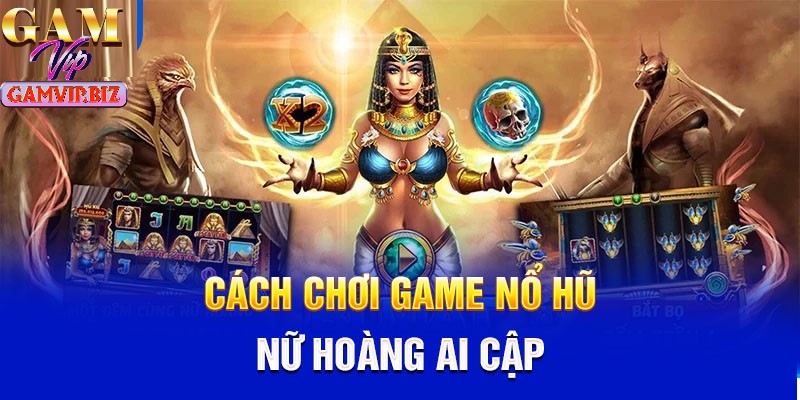 Đơn giản khi tham gia trải nghiệm trò chơi Ai Cập Huyền Bí